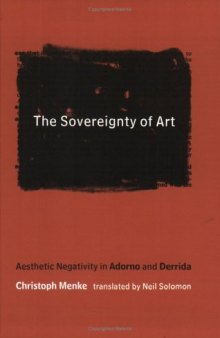The Sovereignty of Art: Aesthetic Negativity in Adorno and Derrida 