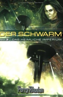 Perry Rhodan. Das heimliche Imperium. Der Schwarm 03.