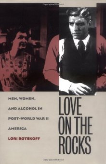 Love on the Rocks: Men, Women, and Alcohol in Post-World War II America