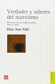 Verdades y saberes del marxismo. Reacciones de una tradición política ante su "crisis" (Seccion de Obras de Filosofia) (Spanish Edition)