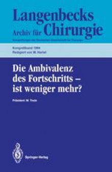 Die Ambivalenz des Fortschritts — ist weniger mehr?: 111. Kongreß der Deutschen Gesellschaft für Chirurgie 5.–9. April 1994, München
