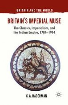 Britain’s Imperial Muse: The Classics, Imperialism, and the Indian Empire, 1784–1914