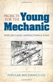 Projects for the Young Mechanic: Over 250 Classic Instructions & Plans