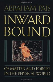 Inward Bound: Of Matter and Forces in the Physical World  