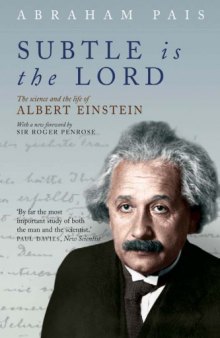 Subtle Is the Lord: The Science and the Life of Albert Einstein  