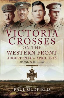 Victoria Crosses on the Western Front August 1914 - April 1915  Mons to Hill 60