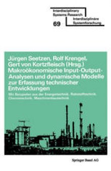 Makroökonomische Input-Output-Analysen und dynamische Modelle zur Erfassung technischer Entwicklungen: mit Beispielen aus der Energietechnik Rohstofftechnik Chemietechnik Maschinenbautechnik