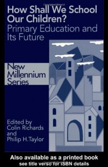 How Shall We School Our Children?: The Future of Primary Education (New Millennium Series)