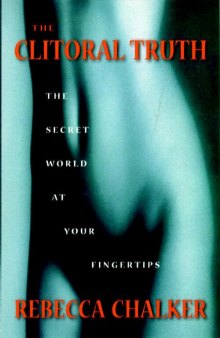 The Clitoral Truth: The Secret World at Your Fingertips