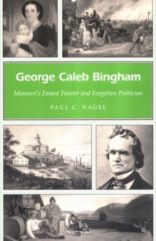 George Caleb Bingham: Missouri's Famed Painter and Forgotten Poilitician