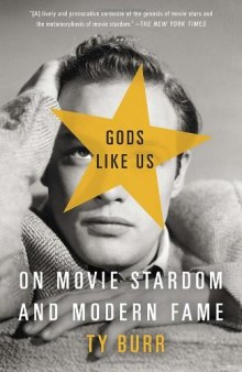 Gods Like Us: On Movie Stardom and Modern Fame