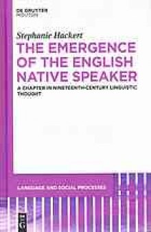 The emergence of the English native speaker : a chapter in nineteenth-century linguistic thought