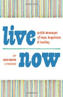 Live Now: Artful Messages of Hope, Happiness & Healing