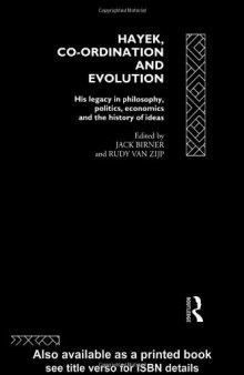 Hayek, Co-ordination and Evolution: His Legacy in Philosophy, Politics, Economics and the History of Ideas