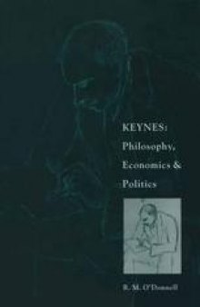 Keynes: Philosophy, Economics and Politics: The Philosophical Foundations of Keynes’s Thought and their Influence on his Economics and Politics