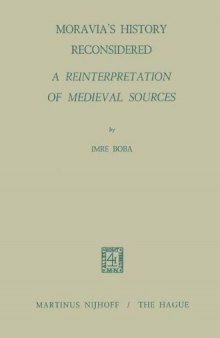 Moravia's history reconsidered: a reinterpretation of medieval sources  