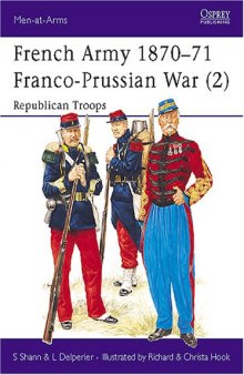 French Army 1870-71 Franco-Prussian War: 2 Republican Troops (Men-At-Arms Series, 237)