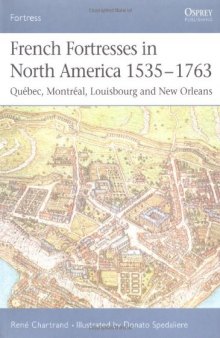 French Fortresses in North America 1535-1763: Quebec, Montreal, Louisbourg and New Orleans