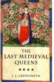 The Last Medieval Queens: English Queenship, 1445-1503