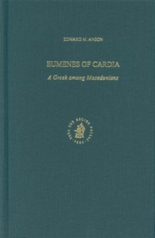 Eumenes of Cardia: A Greek among Macedonians (Ancient Mediterranean and Medieval Texts and Contexts, Part 1. Studies in Philo of Alexandria and Mediterranean Antiquity)