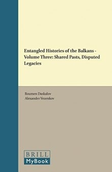 Entangled Histories of the Balkans, Volume 3: Shared Pasts, Disputed Legacies