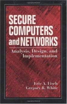 Secure Computers and Networks: Analysis, Design, and Implementation (Electronics Handbook Series)