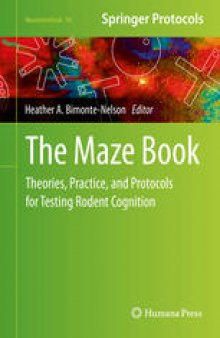 The Maze Book: Theories, Practice, and Protocols for Testing Rodent Cognition