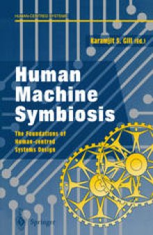 Human Machine Symbiosis: The Foundations of Human-centred Systems Design