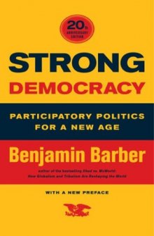Strong Democracy: Participatory Politics for a New Age, Twentieth-Anniversary Edition, With a New Preface  