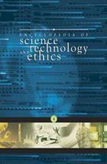 Encyclopedia of science, technology and ethics  [Vol 4]