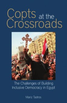 Copts at the Crossroads : The Challenges of Building Inclusive Democracy in Egypt
