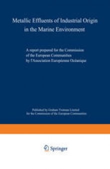Metallic Effluents of Industrial Origin in the Marine Environment: A report prepared for the Directorate-General for Industrial and Technological Affairs and for the Environment and Consumer Protection Service of the European Communities by l’Association Europeenne Oceanique