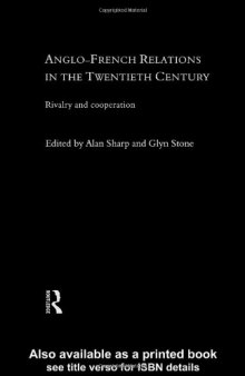 Anglo-French Relations in the Twentieth Century: rivalry and cooperation