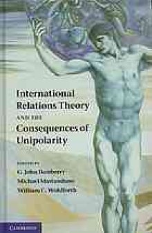 International relations theory and the consequences of unipolarity