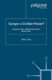 Europe: a Civilian Power?: European Union, Global Governance, World Order