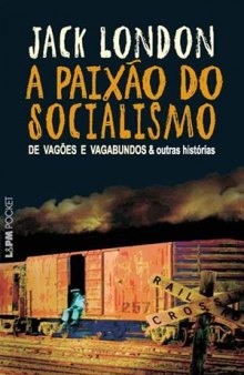 A paixão do socialismo: de vagões e vagabundos & outras histórias