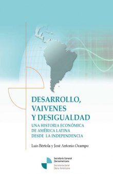 Desarrollo, vaivenes y desigualdad. Una historia económica de América Latina desde la Independencia  