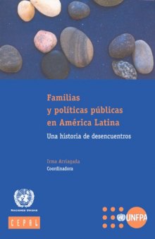 Familias y Politicas Publicas En America Latina: Una Historia de Desencuentros (Libros de La Cepal) (Spanish Edition)