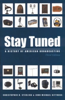 Stay Tuned: A History of American Broadcasting, Third Edition (Volume in LEA's Communication Series) (Routledge Communication Series)
