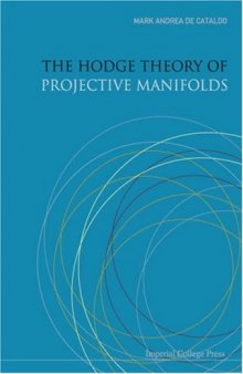 The Hodge Theory of Projective Manifolds ( Imperial College Press - World Scientific )