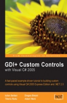 GDI+ Application Custom Controls with Visual C# 2005: A fast-paced example-driven tutorial to building custom controls using Visual C# 2005 Express Edition and .NET 2.0