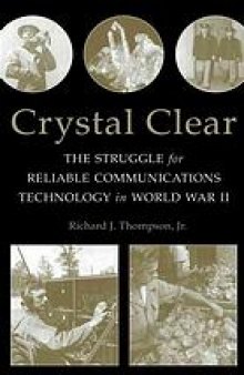 Crystal clear : the struggle for reliable communications technology in World War II
