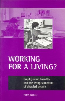 Working for a Living: Employment, Benefits and the Living Standards of Disabled People