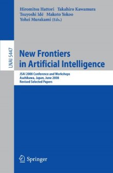 New Frontiers in Artificial Intelligence: JSAI 2008 Conference and Workshops, Asahikawa, Japan, June 11-13, 2008, Revised Selected Papers