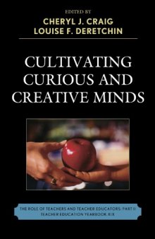 Cultivating Curious and Creative Minds: The Role of Teachers and Teacher Educators, Part II (Teacher Education Yearbook)