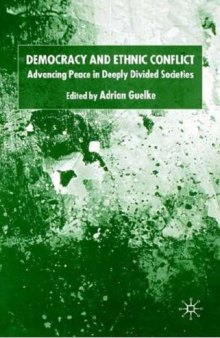 Democracy and Ethnic Conflict: Advancing Peace in Deeply Divided Societies