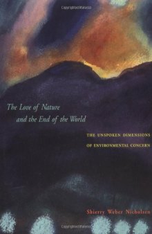 The Love of Nature and the End of the World: The Unspoken Dimensions of Environmental Concern