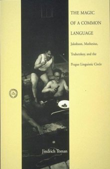 The Magic of a Common Language: Jakobson, Mathesius, Trubetzkoy, and the Prague Linguistic Circle (Current Studies in Linguistics)  
