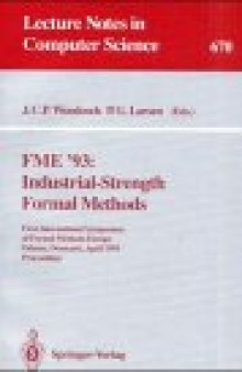 FME '93: Industrial-Strength Formal Methods: First International Symposium of Formal Methods Europe Odense, Denmark, April 19–23, 1993 Proceedings
