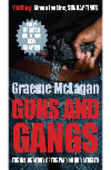 Guns and Gangs. The Inside Story of the War on our Streets